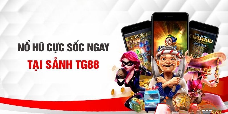 Sảnh cược nổ hũ tại nhà cái TG88 được nhiều người ưa chuộng