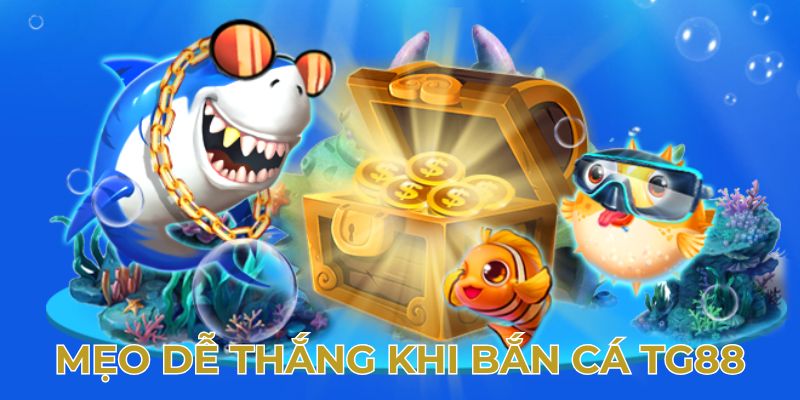 Mẹo dễ thắng khi bắn cá TG88